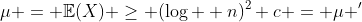 \mu = \mathbb{E}(X) \geq (\log  n)^2 c = \mu '