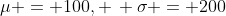 \mu = 100, \, \sigma = 200