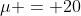 \mu = 20