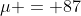\mu = 87