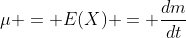 \mu = E(X) = \frac{dm}{dt}