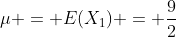 \mu = E(X_1) = \frac{9}{2}