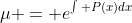 \mu = e^{\int P(x)dx}