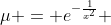 \mu = e^{-\frac{1}{x^2}} 