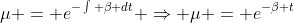 \mu = e^{-\int \beta dt} \Rightarrow \mu = e^{-\beta t}