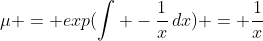 \mu = exp(\int -\frac{1}{x}\,dx) = \frac{1}{x}