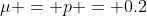\mu = p = 0.2