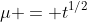 \mu = t^{1/2}