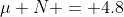 \mu N = 4.8