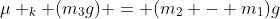 \mu _k (m_3g) = (m_2 - m_1)g