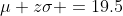 \mu+z\sigma =19.5