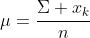 \mu=\frac{\Sigma x_{k}}{n}