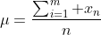 \mu=\frac{\sum_{i=1}^m x_n}{n}