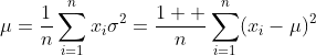 \mu=\frac{1}{n}\sum_{i=1}^{n}x_i\\\sigma^2=\frac{1  }{n}\sum_{i=1}^{n}(x_i-\mu)^2