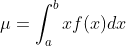 \mu=\int_{a}^{b}xf(x)dx