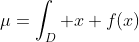 \mu=\int_D x f(x)\; dx
