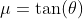 \mu=\tan(\theta)