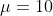 \mu=10