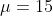 \mu=15