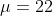 \mu=22