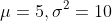 \mu=5,\sigma^2=10