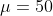\mu=50