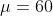 \mu=60