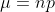 \mu=np