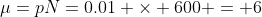 \mu=pN=0.01 \times 600 = 6