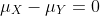\mu_{X}-\mu_{Y}=0