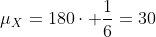 \mu_X=180\cdot \frac{1}{6}=30