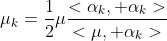\mu_k=\dfrac{1}{2}\mu\dfrac{<\alpha_k, \alpha_k>}{<\mu, \alpha_k>}