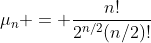 \mu_n = \frac{n!}{2^{n/2}(n/2)!}