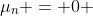 \mu_n = 0 