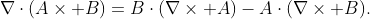 \nabla\cdot(A\times B)=B\cdot(\nabla\times A)-A\cdot(\nabla\times B).