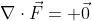 \nabla\cdot\vec{F}= \vec{0}