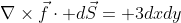 \nabla\times\vec{f}\cdot d\vec{S}= 3dxdy