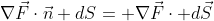 \nabla\vec{F}\cdot\vec{n} dS= \nabla\vec{F}\cdot d\vec{S}