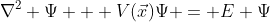 \nabla^2 \Psi + V(\vec{x})\Psi = E \Psi