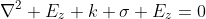 \nabla^2 E_{z}+k \sigma E_{z}=0