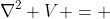 \nabla^2 V = 