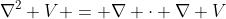 \nabla^2 V = \nabla \cdot \nabla V