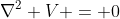 \nabla^2 V = 0