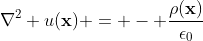 \nabla^2 u(\mathbf{x}) = - \frac{\rho(\mathbf{x})}{\epsilon_0}