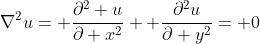 \nabla^2u= \frac{\partial^2 u}{\partial x^2}+ \frac{\partial^2u}{\partial y^2}= 0