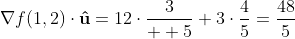 \nabla{f}(1,2)\cdot\bold{\hat{u}}=12\cdot\frac{3}{  5}+3\cdot\frac{4}{5}=\frac{48}{5}