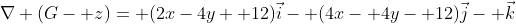 \nabla (G- z)= (2x-4y+ 12)\vec{i}- (4x- 4y- 12)\vec{j}- \vec{k}