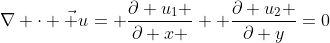 \nabla \cdot \vec u= \frac{\partial u_1 }{\partial x }+ \frac{\partial u_2 }{\partial y}=0