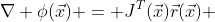 \nabla \phi(\vec{x}) = J^{T}(\vec{x})\vec{r}(\vec{x}) 