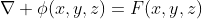 \nabla \phi(x,y,z)=F(x,y,z)